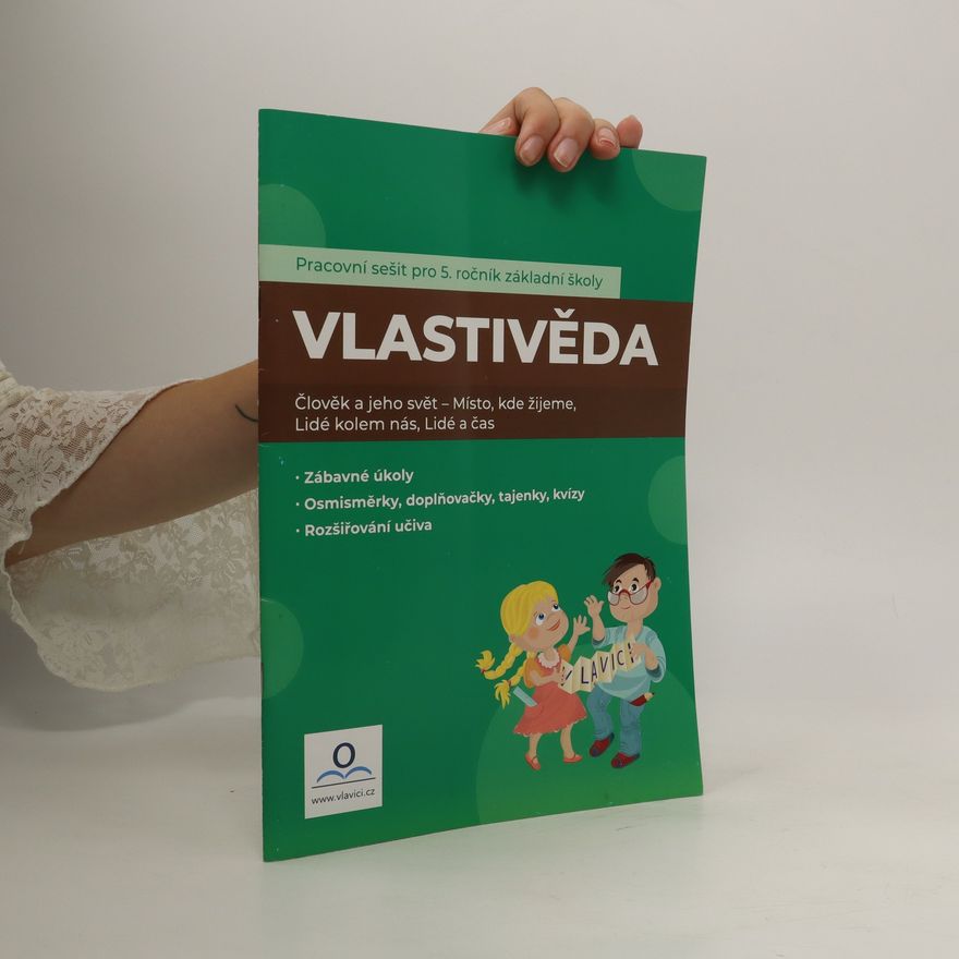 Lucie Karaffová Vlastivěda : pracovní sešit pro 5. ročník základní školy : člověk a jeho svět - místo kde žijeme, lidé kolem nás, lidé a čas