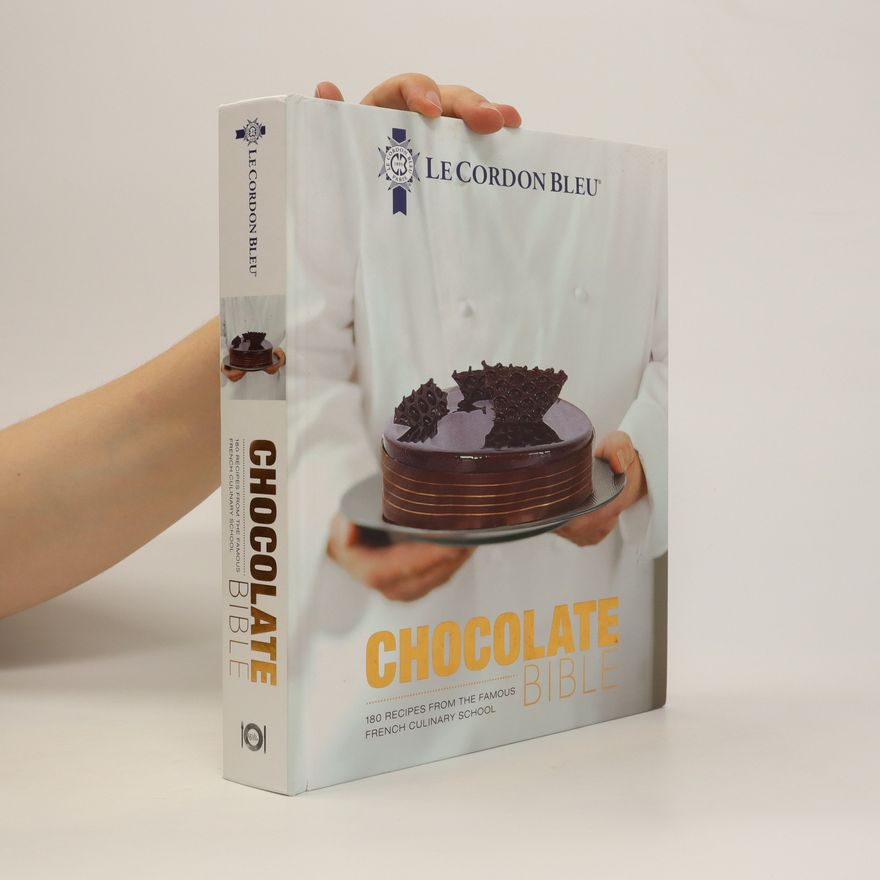 Kolektiv autorů Chocolate Bible: 160 Recipes Explained by the Chefs of the Famous French Culinary School
