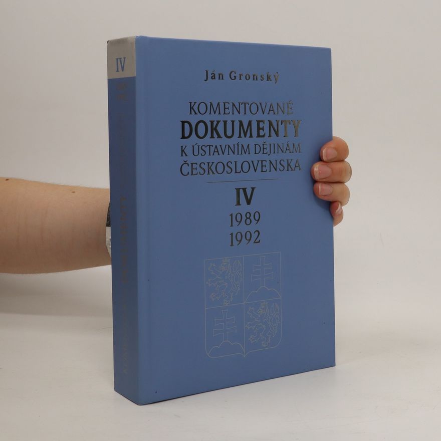 Ján Gronský Komentované dokumenty k ústavním dějinám Československa. IV, 1989-1992
