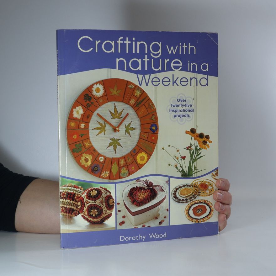 Dorothy Wood Crafting with nature in a weekend