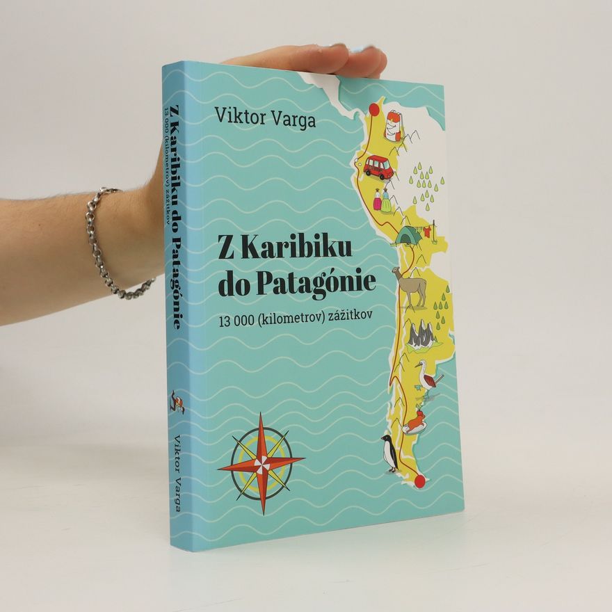 Viktor Varga Z Karibiku do Patagónie : 13 000 (kilometrov) zážitkov