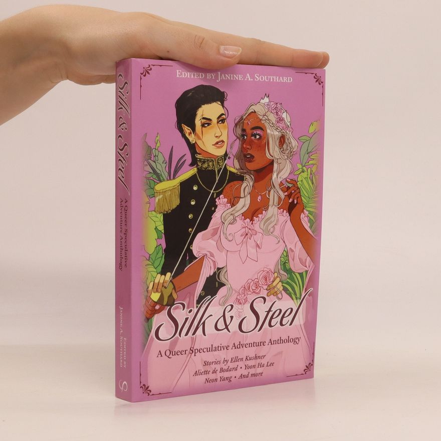 Janine A. Southard Silk & Steel : A Queer Speculative Adventure Anthology