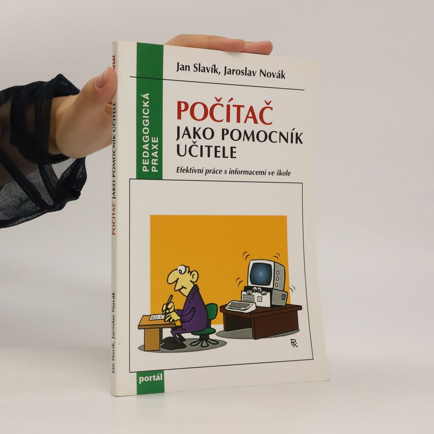Jan Slavík Počítač jako pomocník učitele - Efektivní práce s informacemi ve škole