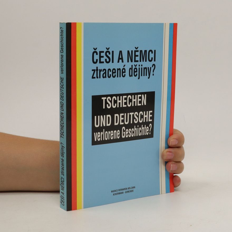 Autorenkollektiv Češi a Němci - ztracené dějiny? = Tschechen und Deutsche - verlorene Geschichte?