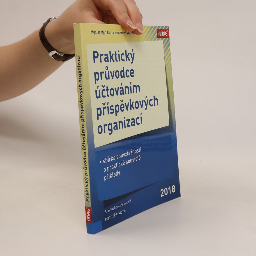 Karla Maderová Voltnerová Praktický průvodce účtováním příspěvkových organizací – sbírka souvztažností a praktické souvislé příklady 2018