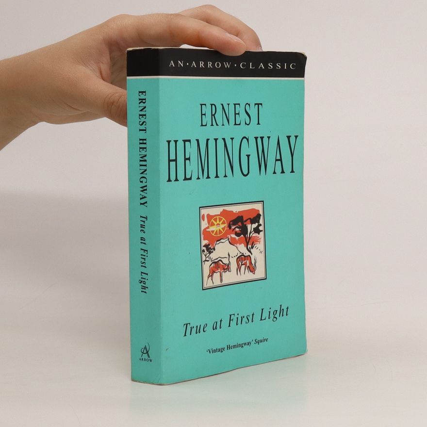 Ernest Hemingway True at First Light