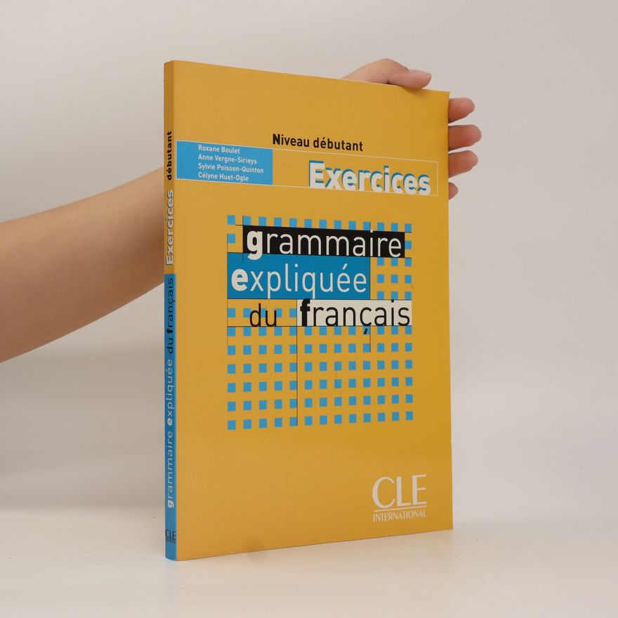Roxane Boulet Grammaire expliquée du français. Exercices. Niveau débutant