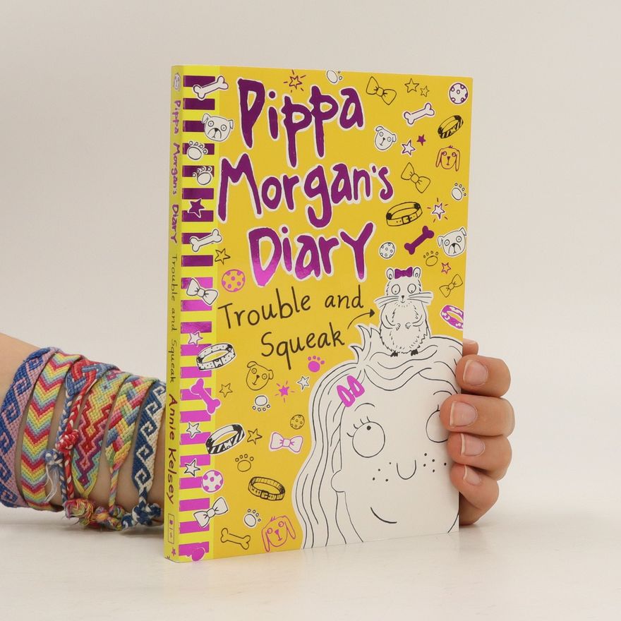 Annie Kelsey Pippa Morgan's Diary. Trouble and Squeak