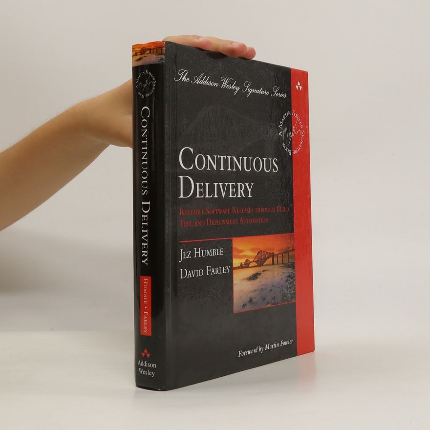 David Farley Continuous delivery: Reliable software releases through build, test, and deployment automation