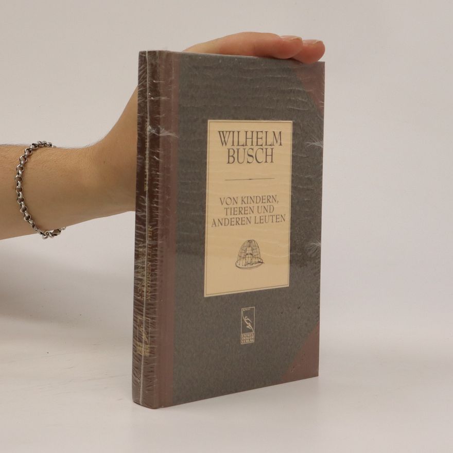 Wilhelm Busch Von Kindern, Tieren und anderen Leuten