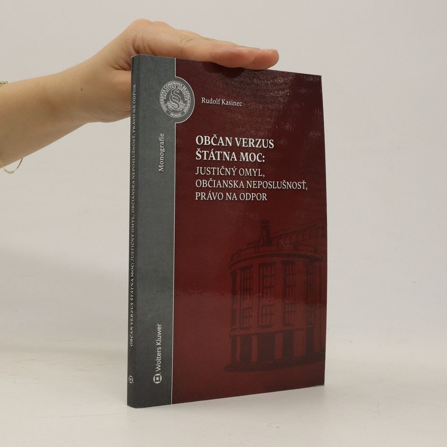 Rudolf Kasinec Občan verzus štátna moc. Justičný omyl, občianska neposlušnosť, právo na odpor