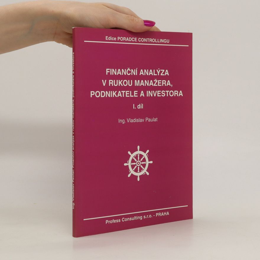 Vladislav Paulat Finanční analýza v rukou manažera, podnikatele a investora. 1. díl