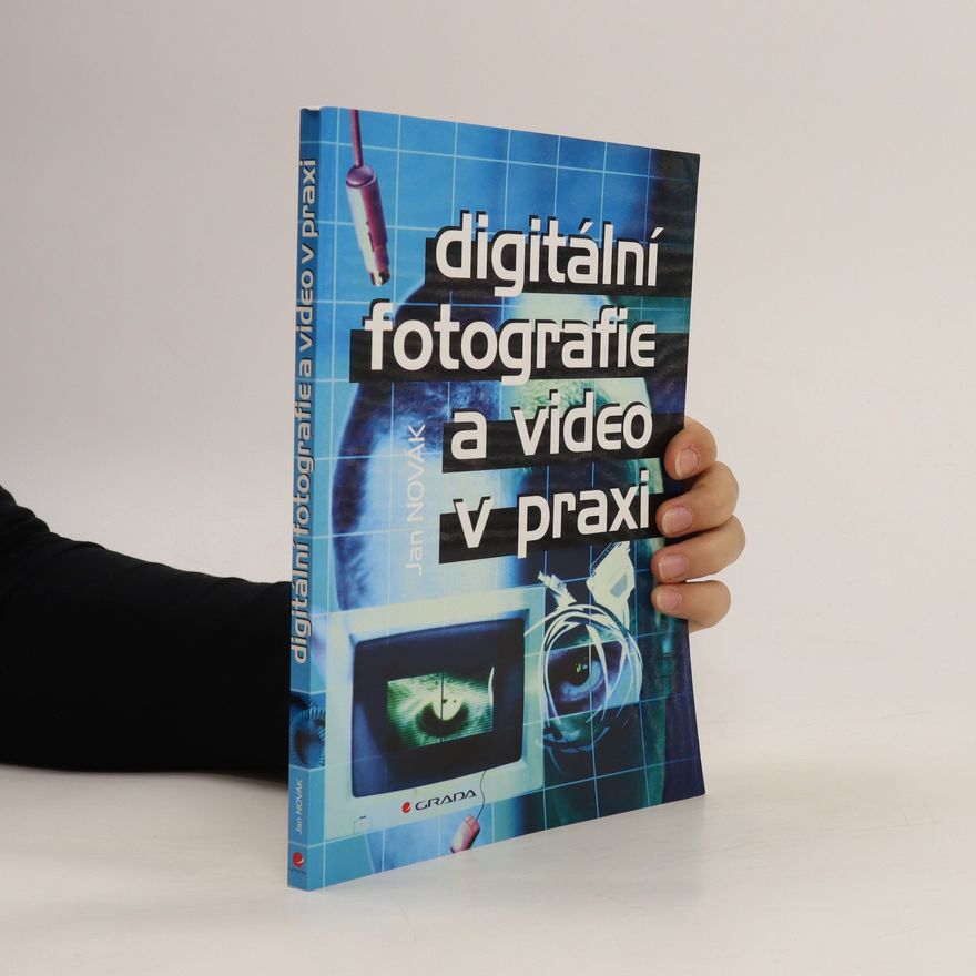 Jan A. Novák Digitální fotografie a video v praxi