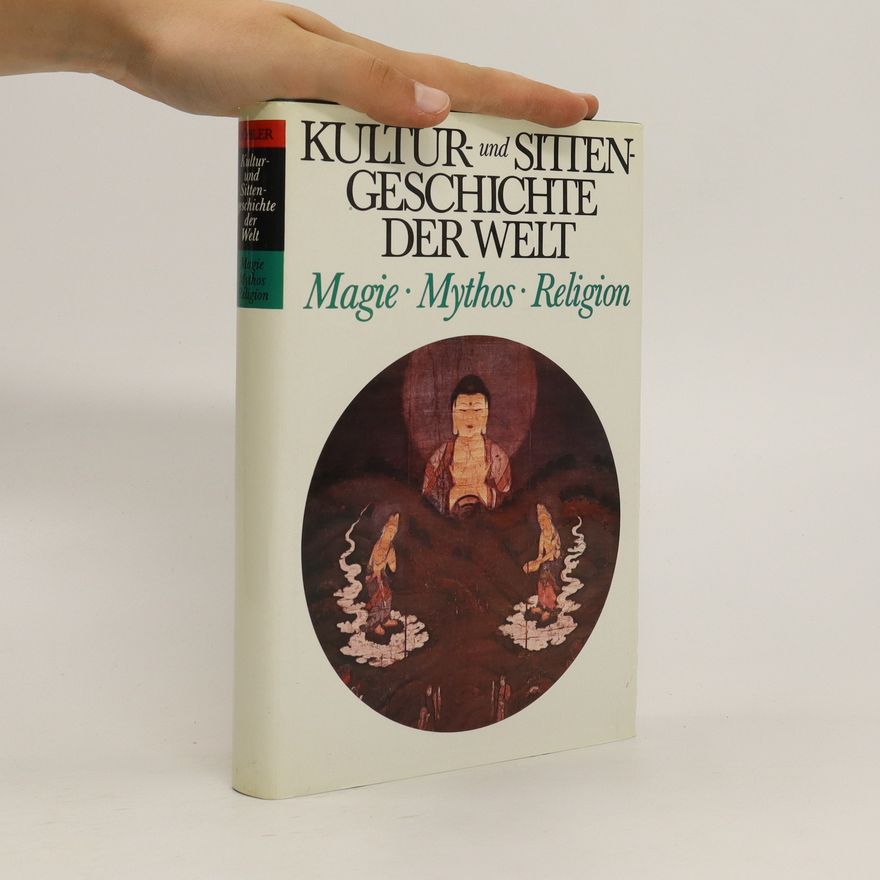 Autorenkollektiv Kultur- und Sitten - Geschichte der Welt. Magie, Mythos, Religion