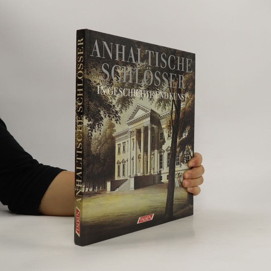 Erdmute Alex Anhaltische Schlösser in Geschichte und Kunst