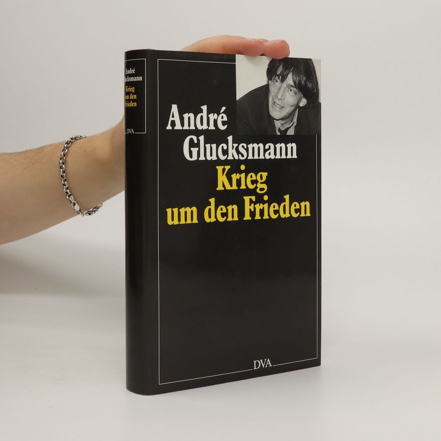 André Glucksmann Krieg um den Frieden
