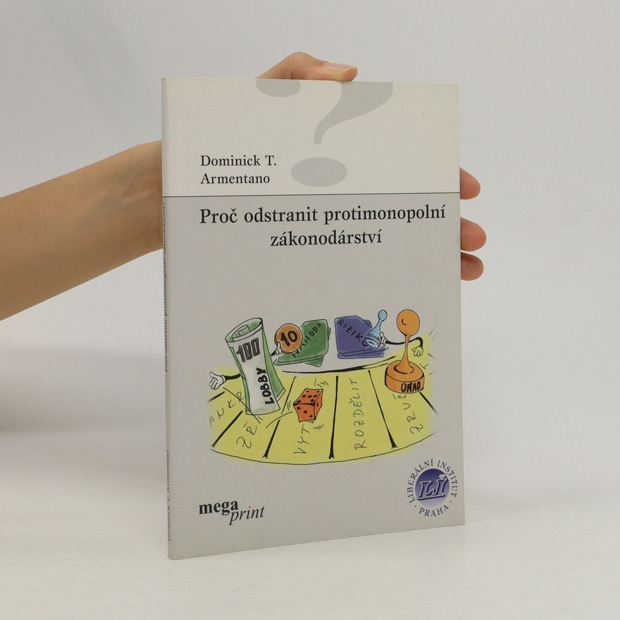 Dominick T. Armentano Proč odstranit protimonopolní zákonodárství