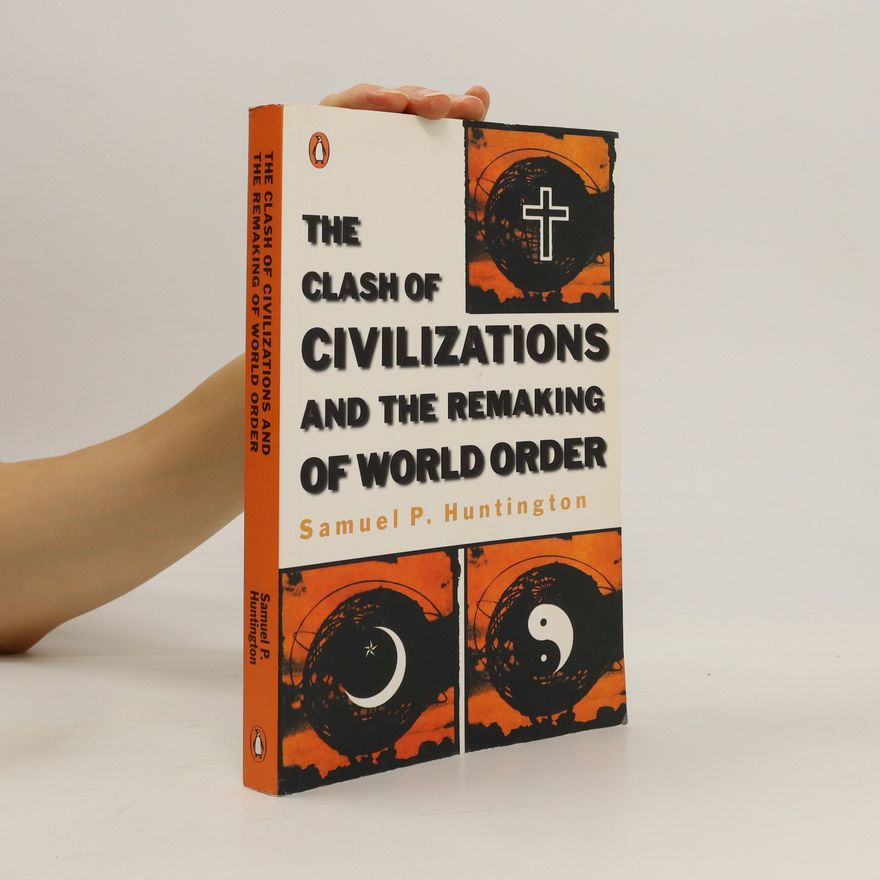 Samuel P. Huntington The Clash of Civilizations and the Remaking of World Order