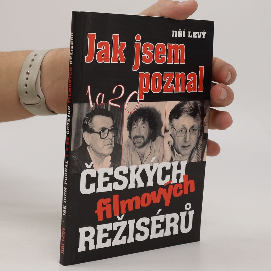 Jiří Levý Jak jsem poznal 1a20 českých filmových režísérů