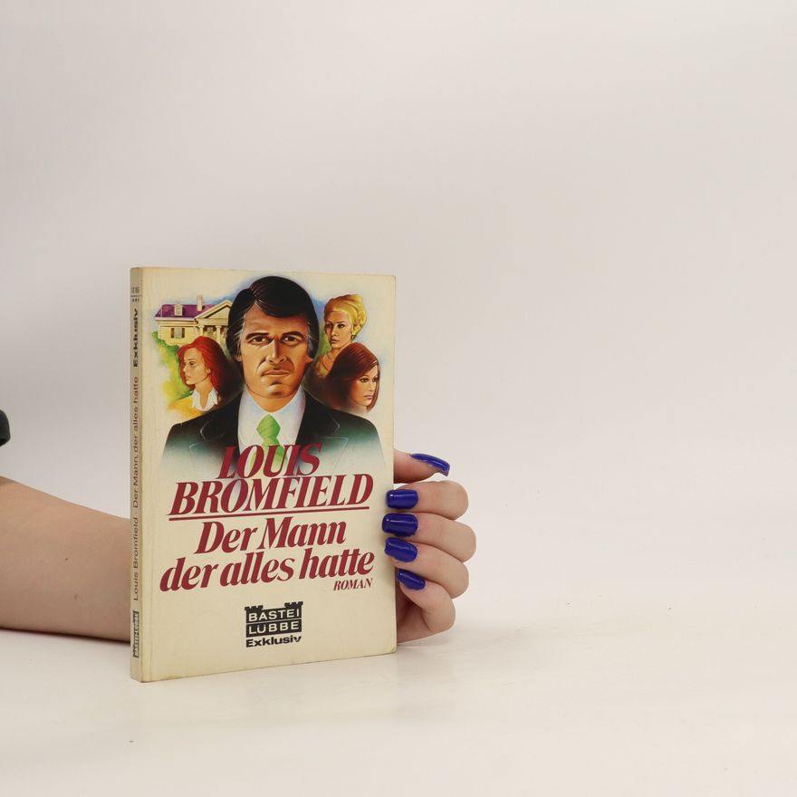 Louis Bromfield Der Mann der alles hatte