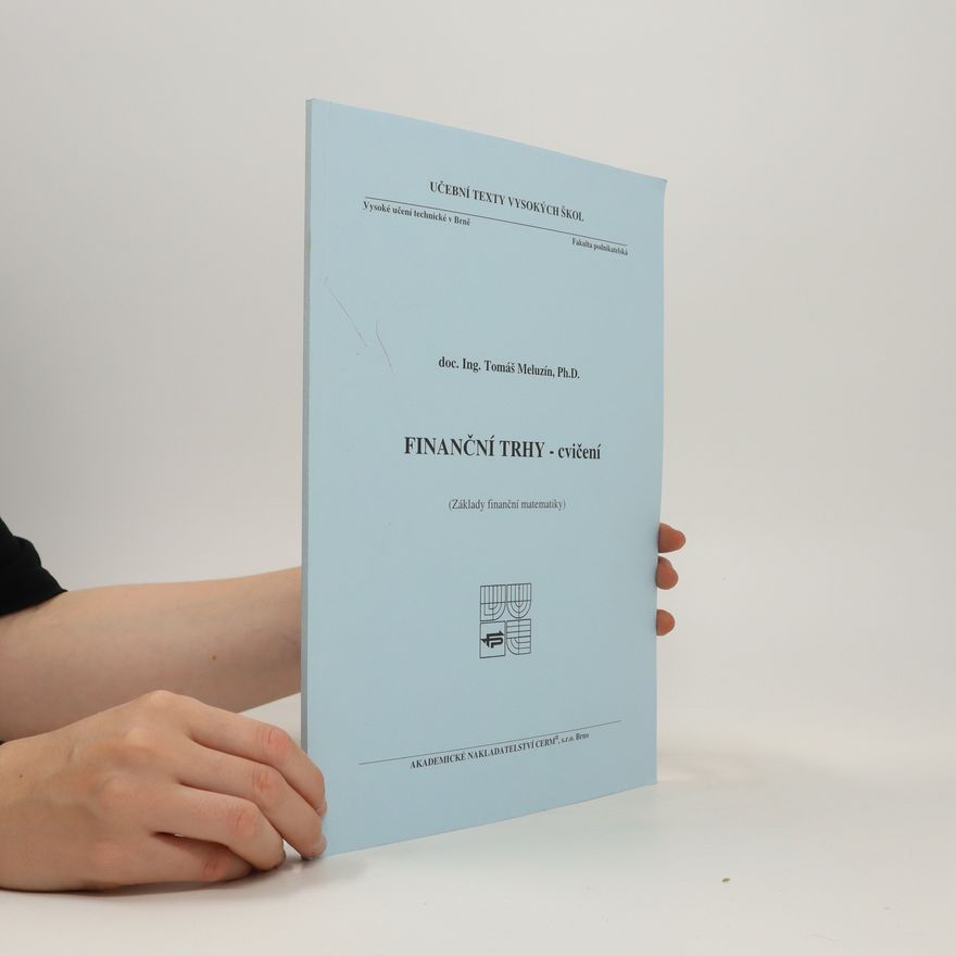Vysoké učení technické v Brně. Podnikatelská fakulta Finanční trhy - cvičení : (základy finanční matematiky)