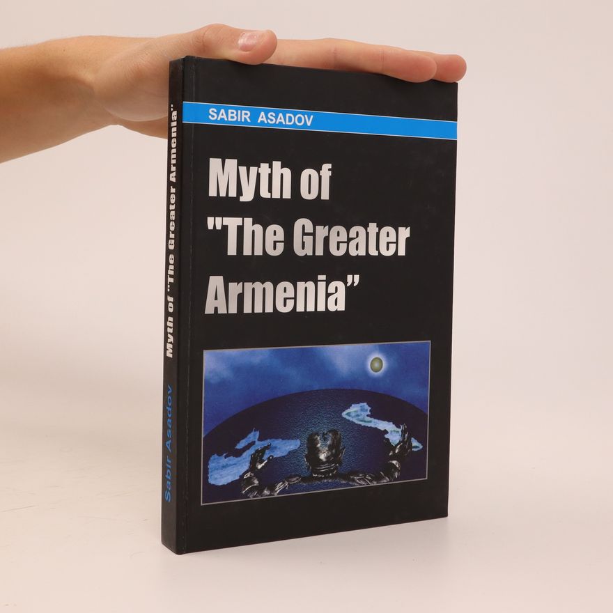 Sabir Asadov Myth of "The Greater Armenia"