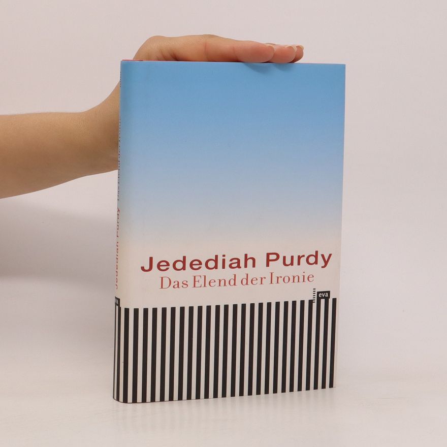 Jedediah Purdy Das Elend der Ironie