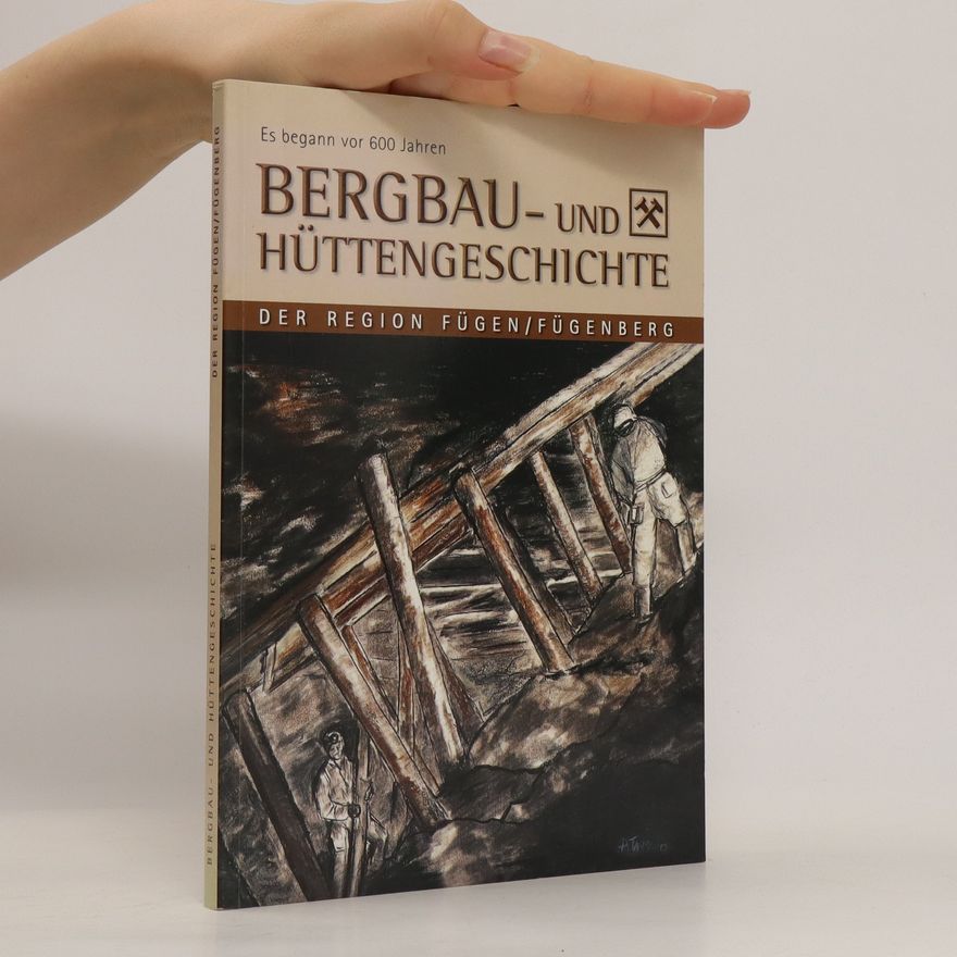 Heimatverein Fügen Es begann vor 600 Jahren. Bergbau- und Hüttengeschichte