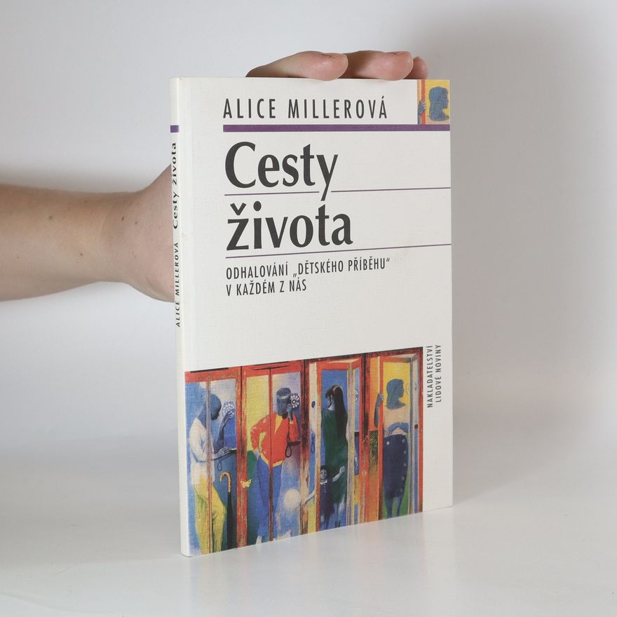 Alice Miller Cesty života: Odhalování "dětského příběhu" v každém z nás