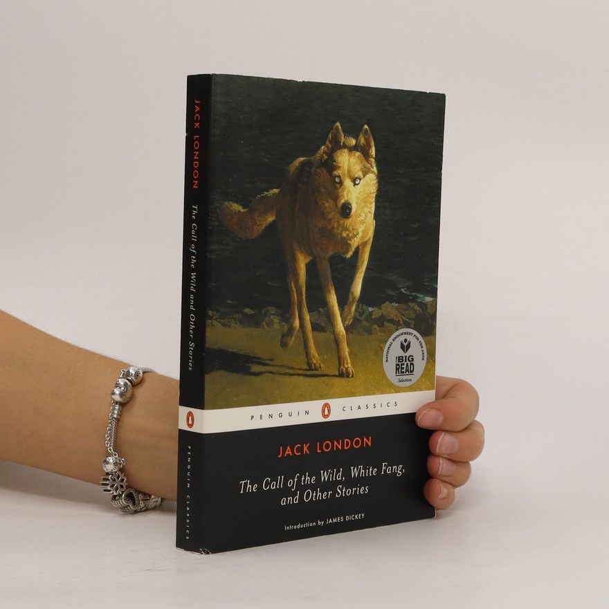 Jack London The Call of the Wild, White Fang, and Other Stories