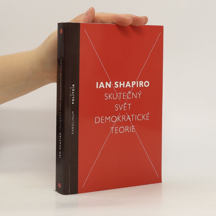 Ian Shapiro Skutečný svět demokratické teorie