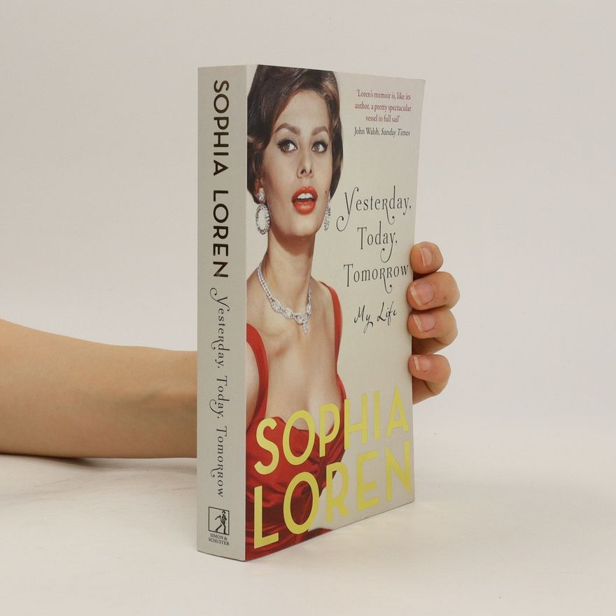 Sophia Loren Yesterday, today, tomorrow : my life