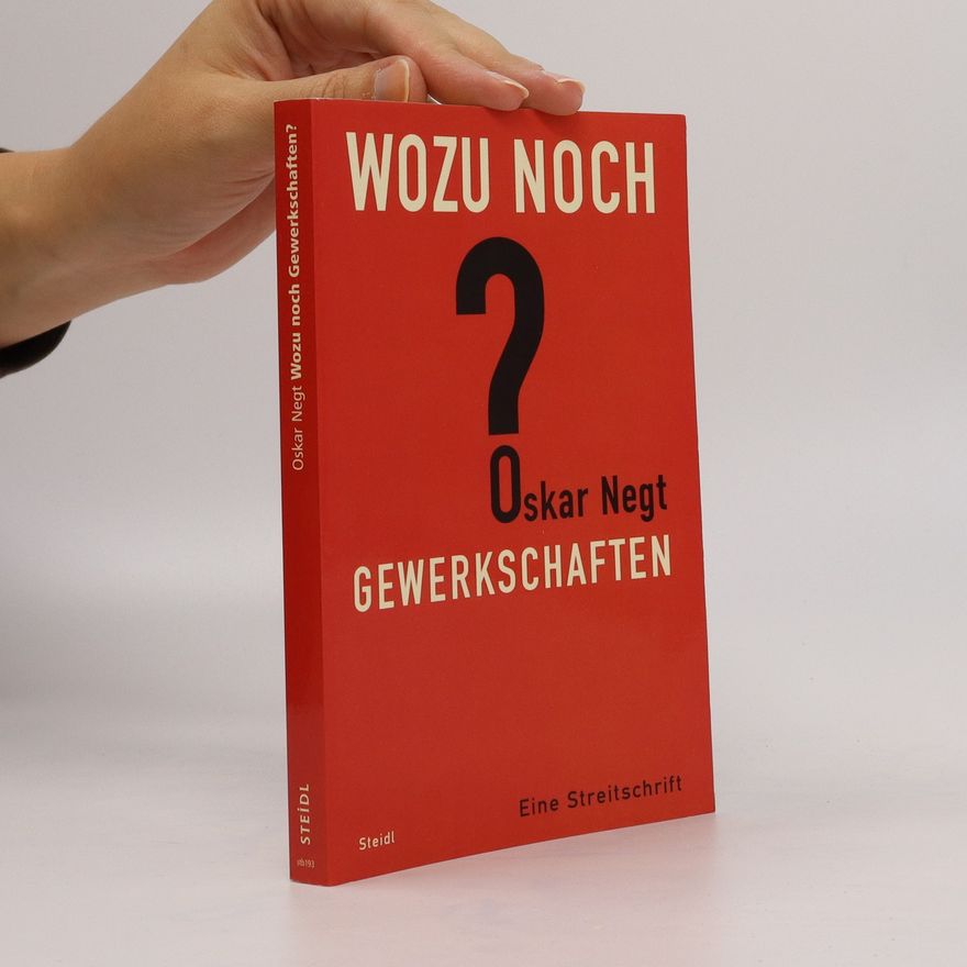 Oskar Negt Wozu noch Gewerkschaften?