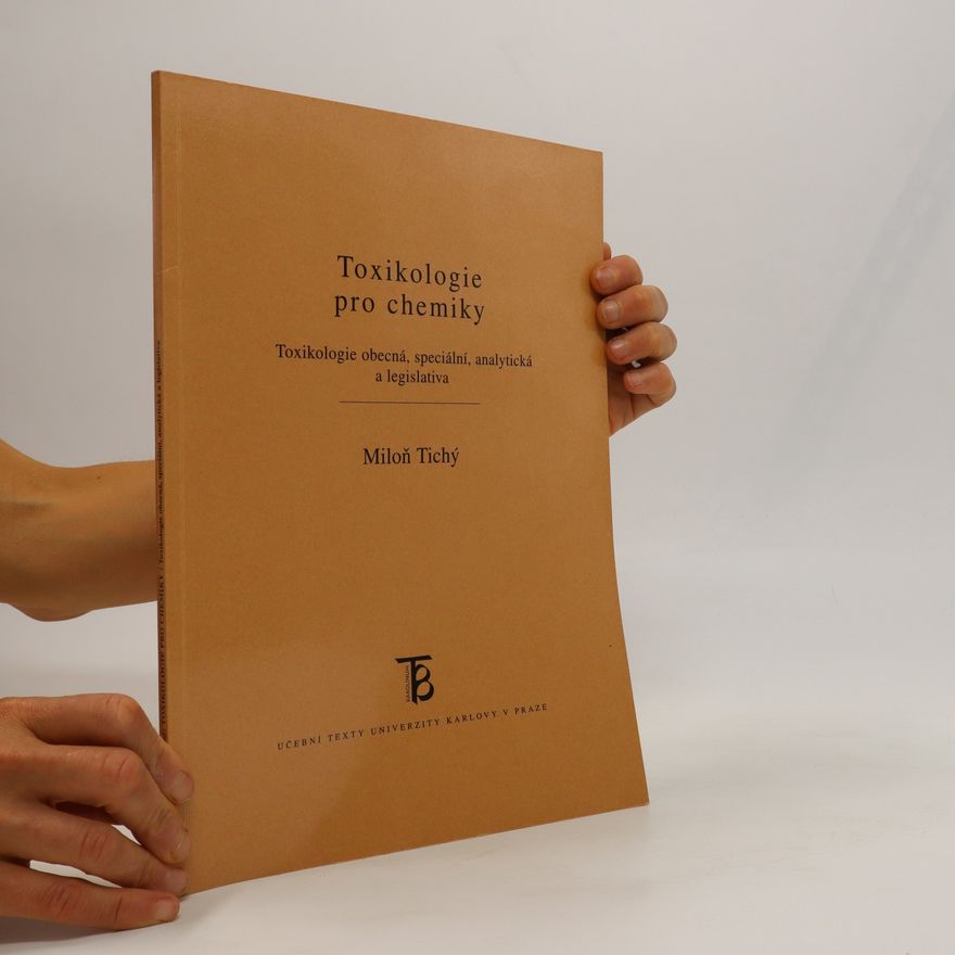 Miloň Tichý Toxikologie pro chemiky : toxikologie obecná, speciální, analytická a legislativa