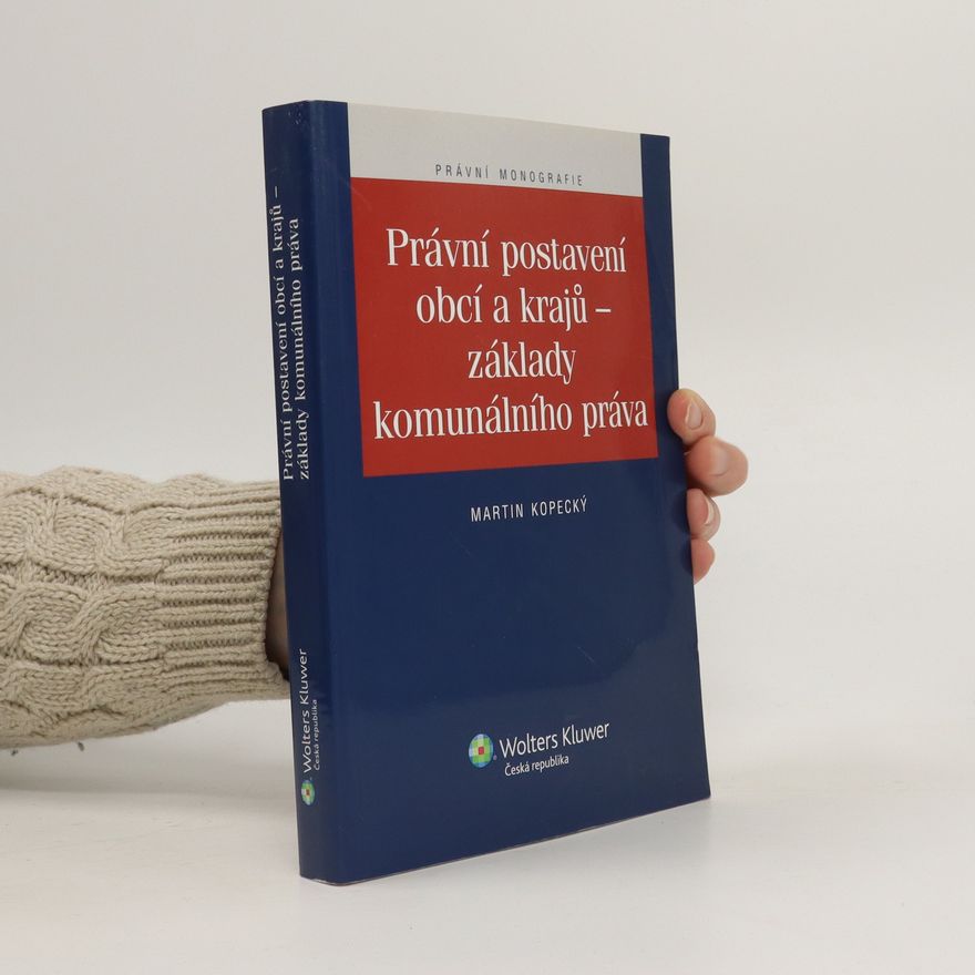 Martin Kopecký Právní postavení obcí a krajů - základy komunálního práva