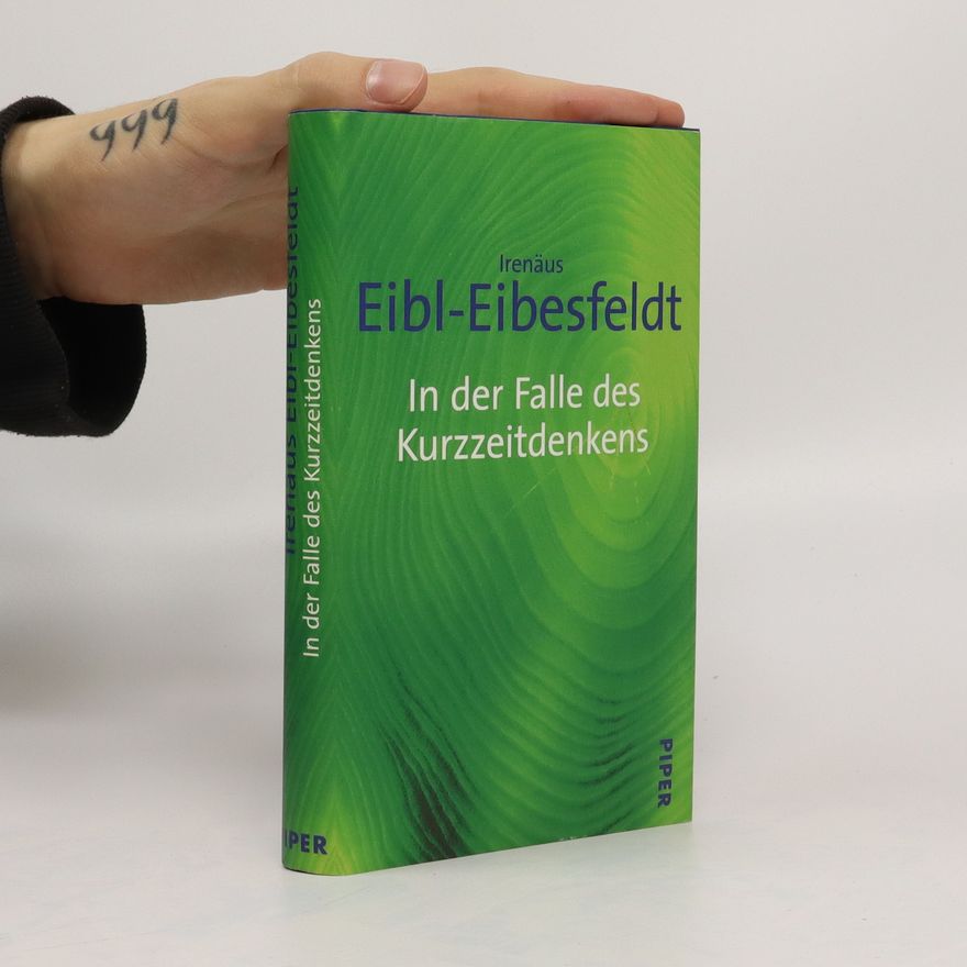 Irenäus Eibl-Eibesfeldt In der Falle des Kurzzeitdenkens