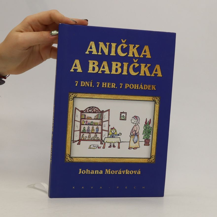 Johana Morávková Anička a babička: 7 dní, 7 her, 7 pohádek