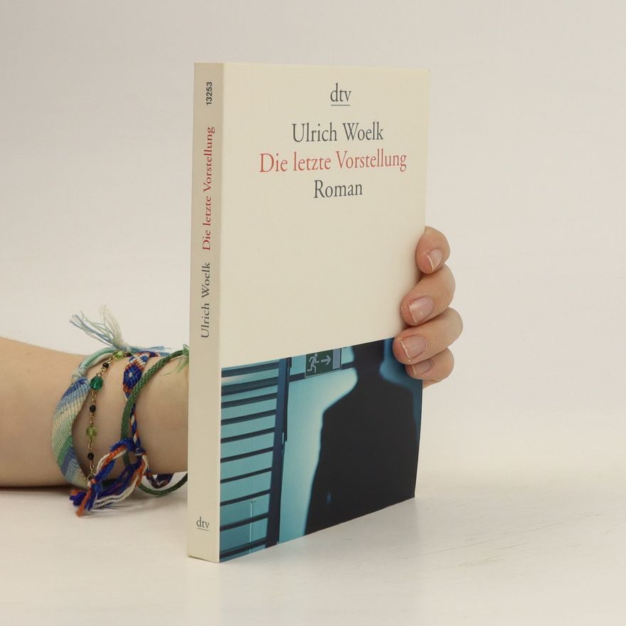 Ulrich Woelk Die letzte Vorstellung