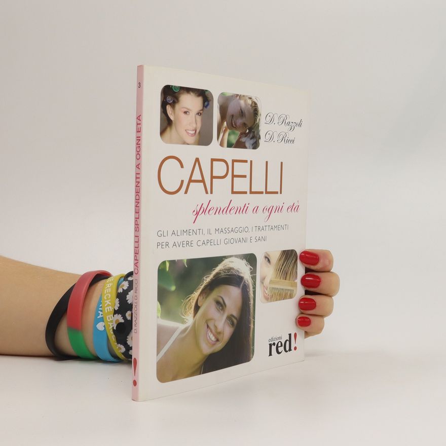 Daniele Razzoli Capelli splendenti a ogni età. Gli alimenti, il massaggio, i trattamenti per avere capelli giovani e sani