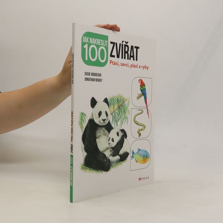 Jonathan Newey Jak nakreslit 100 zvířat : ptáci, savci, plazi a ryby