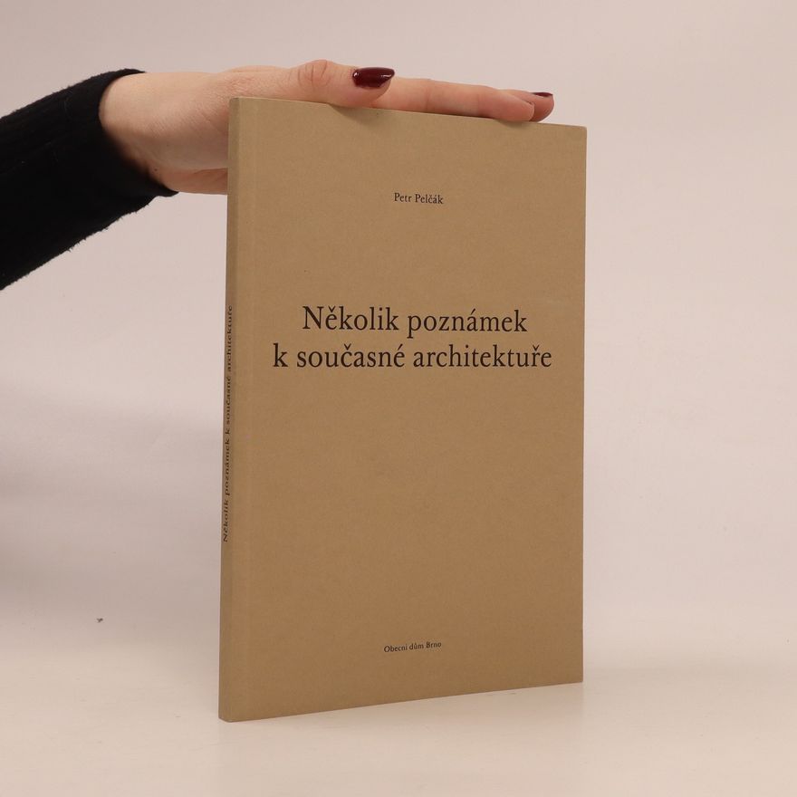 Petr Pelčák Několik poznámek k současné architektuře