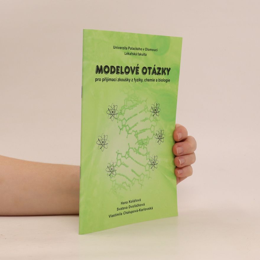 Hana Kolářová Modelové otázky pro přijímací zkoušky z fyziky, chemie a biologie