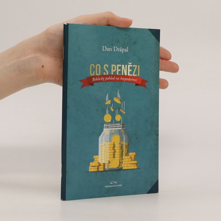 Dan Drápal Co s penězi? Biblický pohled na hospodaření