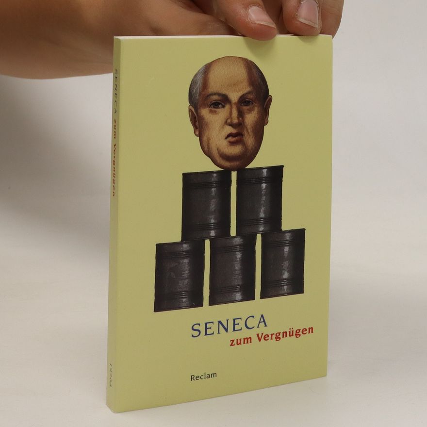 Lucius Annaeus Seneca Seneca zum Vergnügen