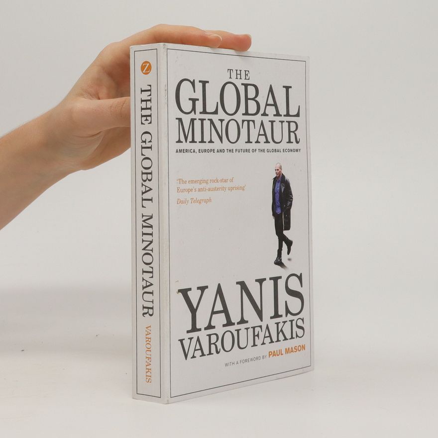 Gianēs Varoufakēs The global minotaur : America, Europe and the future of the global economy