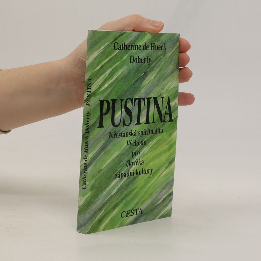 Catherine de Hueck Doherty Pustina: Křesťanská spiritualita Východu pro člověka západní kultury