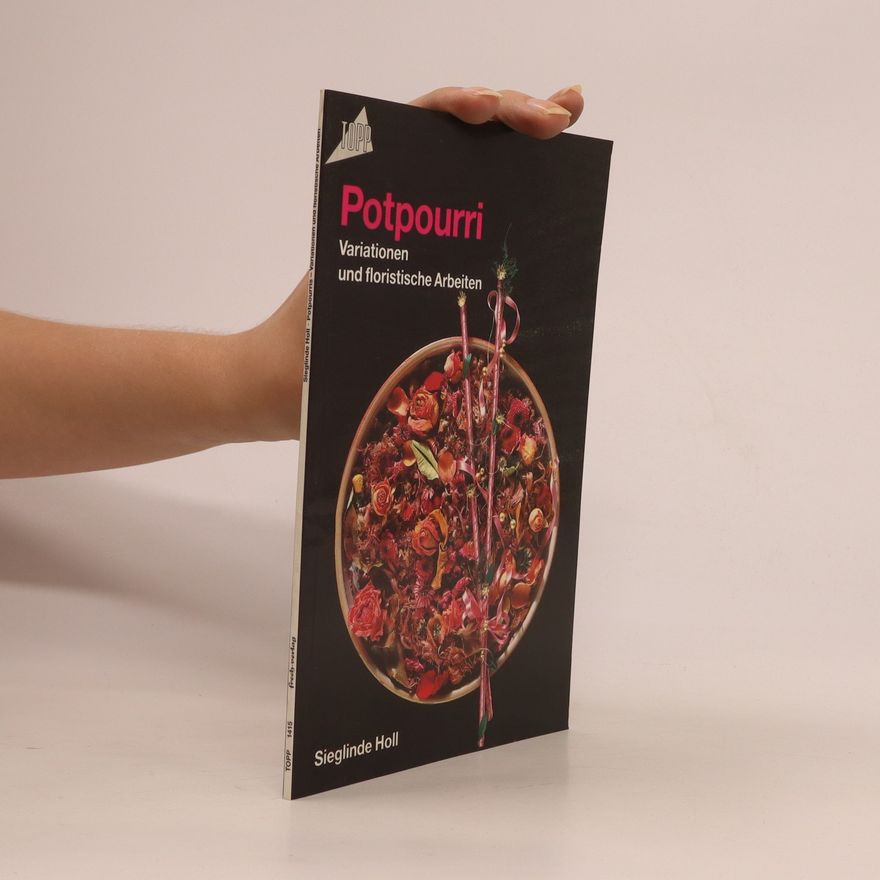 Sieglinde Holl Potpourri. Variationen und floristische Arbeiten