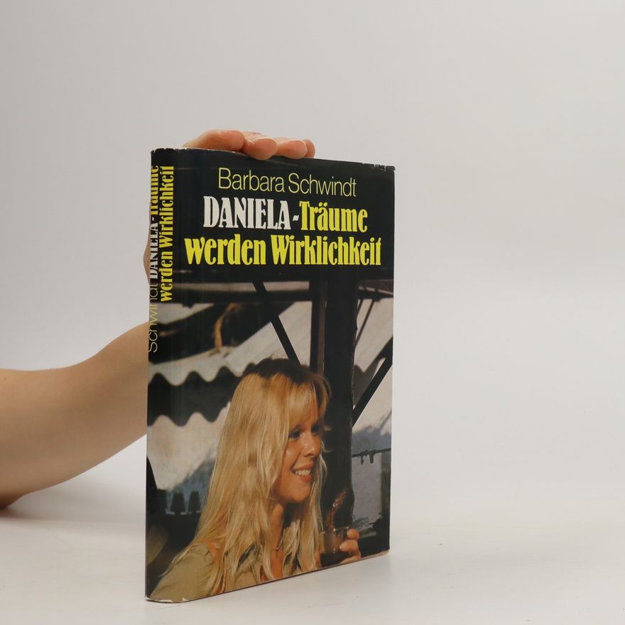 Barbara Schwindt Daniela. Träume werden Wirklichkeit
