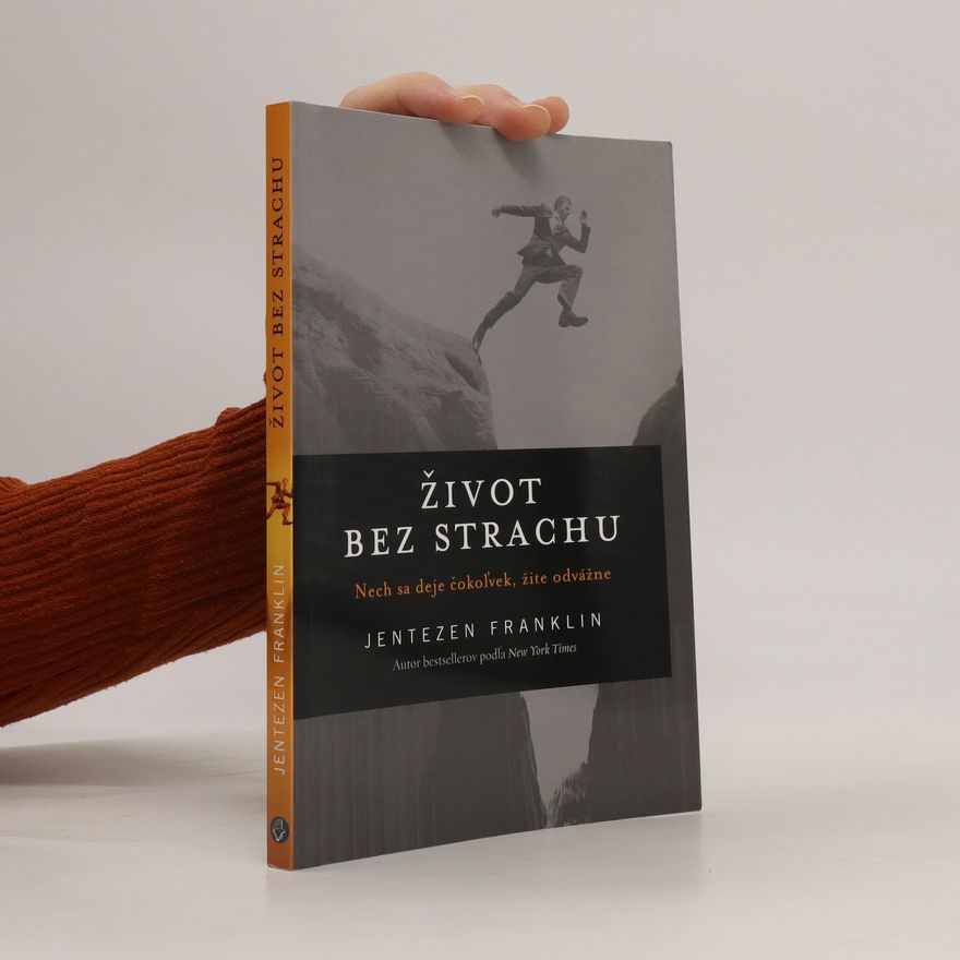 Jentezen Franklin Život bez strachu - Nech sa deje čokoľvek, žite odvážne