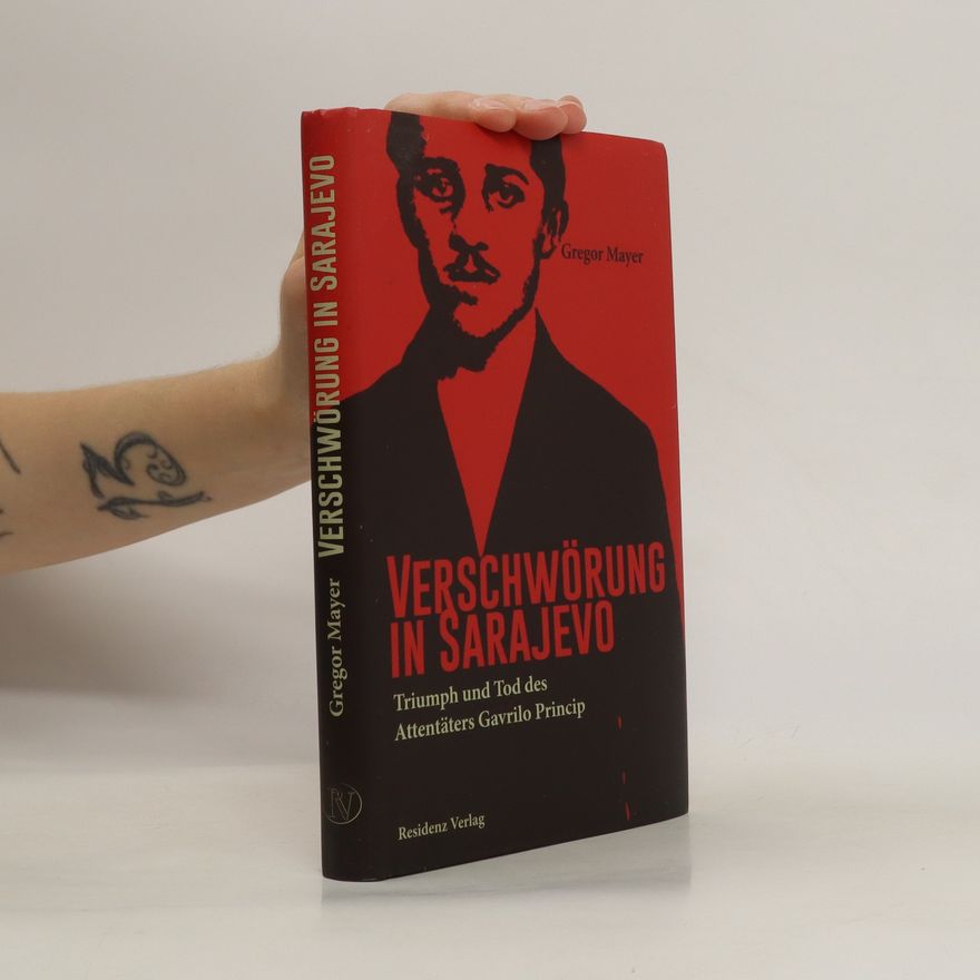 Gregor Mayer Verschwörung in Sarajevo